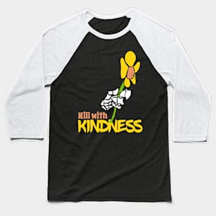 Kill with Kindness Baseball T-Shirt